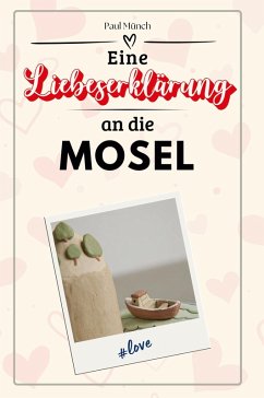 Eine Liebeserklärung an die Mosel - Münch, Paul