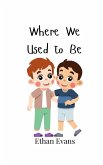 Where We Used to Be Where We Used to Be