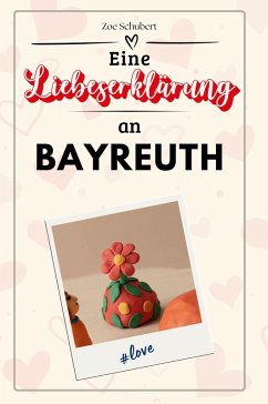 Eine Liebeserklärung an Bayreuth - Schubert, Zoe