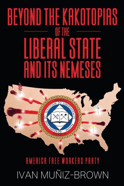 Beyond the Kakotopias of The Liberal State and its Nemeses (eBook, ePUB)