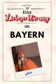 Eine Liebeserklärung an Bayern Eine Liebeserklärung an Bayern