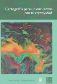 Cartografía para un encuentro con tu creatividad (eBook, ePUB) Cartografía para un encuentro con tu creatividad (eBook, ePUB)