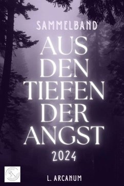 Aus den Tiefen der Angst 2024 (eBook, ePUB) - Arcanum, L.