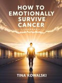 How to Emotionally Survive Cancer (eBook, ePUB) How to Emotionally Survive Cancer (eBook, ePUB)