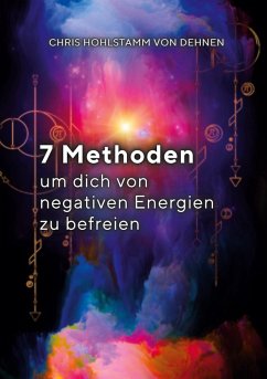 7 Methoden, um dich von negativen Energien zu befreien! (eBook, ePUB) - Hohlstamm von Dehnen zu Wendhausen, Chris