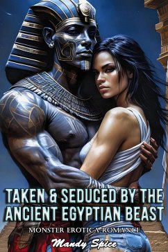 Cover Taken & Seduced By The Ancient Egyptian Beast: Monster Erotica Romance (Her Monster Mate Romance, #15) (eBook, ePUB)