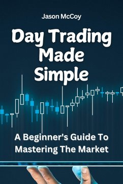 Day Trading Made Simple: A Beginner's Guide To Mastering The Market (eBook, ePUB) - Mccoy, Jason