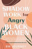 Shadow Work for Angry Black Women: Reclaim Your Power, Heal Your Pain, and Celebrate Your True Self with Ancestral Practices, Meditation and Sacred Self-Care (bonus 369 Manifestation Method) (eBook, ePUB)