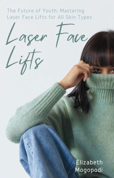 The Future of Youth: Mastering Laser Face Lifts for All Skin Types (SOMATOLOGY) (eBook, ePUB)