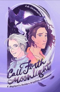Call Forth the Moonlight: A Magíqon's Guide to Gryphon Liberation (eBook, ePUB) - Celestaire, Z. M.