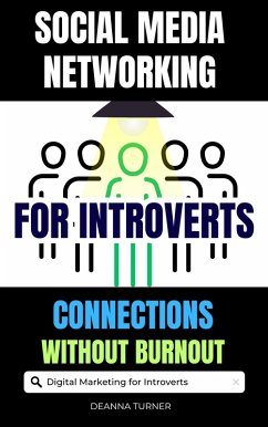 Cover Social Media Networking for Introverts: Build Meaningful Connections and Achieve Marketing Success Without Burnout (eBook, ePUB)