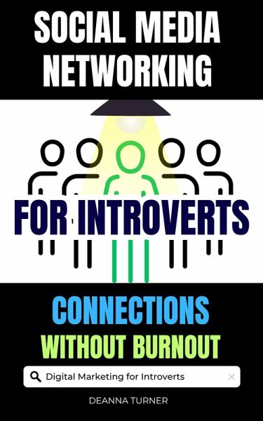 Social Media Networking for Introverts: Build Meaningful Connections and Achieve Marketing Success Without Burnout (eBook, ePUB) Social Media Networking for Introverts: Build Meaningful Connections and Achieve Marketing Success Without Burnout (eBook, ePUB)