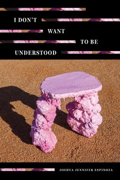 I Don't Want To Be Understood (eBook, ePUB) - Espinoza, Joshua Jennifer