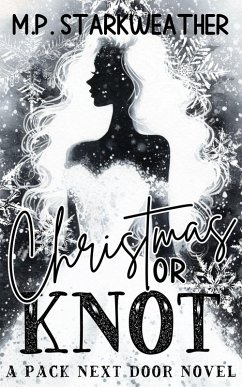 Christmas or Knot (The Pack Next Door) (eBook, ePUB) - Starkweather, M. P.