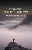 Overcoming Anxiety & Depression - Rewriting the Mind (eBook, ePUB)