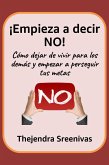 ¡Empieza a decir NO! - Cómo dejar de vivir para los demás y empezar a perseguir tus metas (eBook, ePUB) ¡Empieza a decir NO! - Cómo dejar de vivir para los demás y empezar a perseguir tus metas (eBook, ePUB)