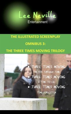 Cover Lee Neville Entertainment - The Illustrated Screenplay Omnibus 3: The Three Times Moving Trilogy (The Lee Neville Entertainment Omnibus Series, #3) (eBook, ePUB)