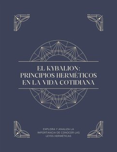 Cover EL KYBALION: PRINCIPIOS HERMÉTICOS EN LA VIDA COTIDIANA (eBook, ePUB)