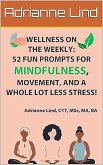 Wellness on the Weekly: 52 Fun Prompts For Mindfulness, Movement, and a Whole Lot Less Stress! (eBook, ePUB) Wellness on the Weekly: 52 Fun Prompts For Mindfulness, Movement, and a Whole Lot Less Stress! (eBook, ePUB)