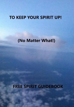 To Keep Your Spirit Up! -(No Matter What!) (eBook, ePUB) Cover To Keep Your Spirit Up! -(No Matter What!) (eBook, ePUB)