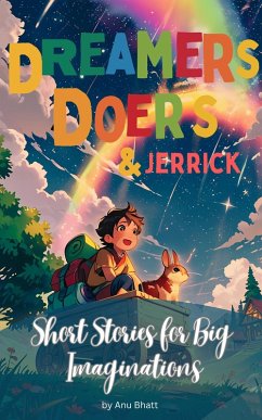 Dreamers, Doers & Jerrick Short Stories for Big Imaginations (eBook, ePUB) - Bhatt, Anu