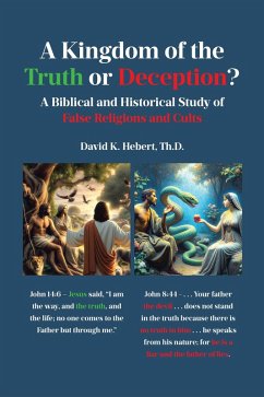 A Kingdom of the Truth or Deception? (eBook, ePUB) - Hebert Th. D., David K. A Kingdom of the Truth or Deception? (eBook, ePUB) - Hebert Th. D., David K.