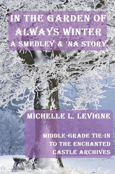 In The Garden of Always Winter (The Enchanted Castle Archives) (eBook, ePUB) In The Garden of Always Winter (The Enchanted Castle Archives) (eBook, ePUB)