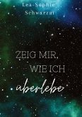Zeig mir, wie ich überlebe Zeig mir, wie ich überlebe