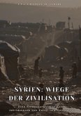 Syrien: Wiege der Zivilisation