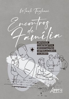 Encontros de Família: Impasses, Confrontos, Negociações Entrelaçando Olhares (eBook, ePUB) - Tagliari, Marli