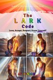 The Lark Code - Love, Accept, Respect, Know Yourself (The Spectrum's Voice, #4) (eBook, ePUB) The Lark Code - Love, Accept, Respect, Know Yourself (The Spectrum's Voice, #4) (eBook, ePUB)