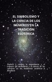 EL SIMBOLISMO Y LA CIENCIA DE LOS NÚMEROS EN LA TRADICIÓN ESOTÉRICA (eBook, ePUB) EL SIMBOLISMO Y LA CIENCIA DE LOS NÚMEROS EN LA TRADICIÓN ESOTÉRICA (eBook, ePUB)