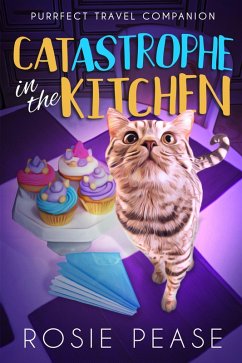 Catastrophe in the Kitchen (Purrfect Travel Companion, #1) (eBook, ePUB) - Pease, Rosie