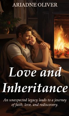 Love and Inheritance (eBook, ePUB) - Oliver, Ariadne Love and Inheritance (eBook, ePUB) - Oliver, Ariadne