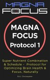 MAGNA FOCUS Protocol 1 - Supplement Protocol for Boosting Brain Health, Brain Performance & Focus (eBook, ePUB)