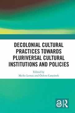 Decolonial Cultural Practices Towards Pluriversal Cultural Institutions and Policies (eBook, PDF)