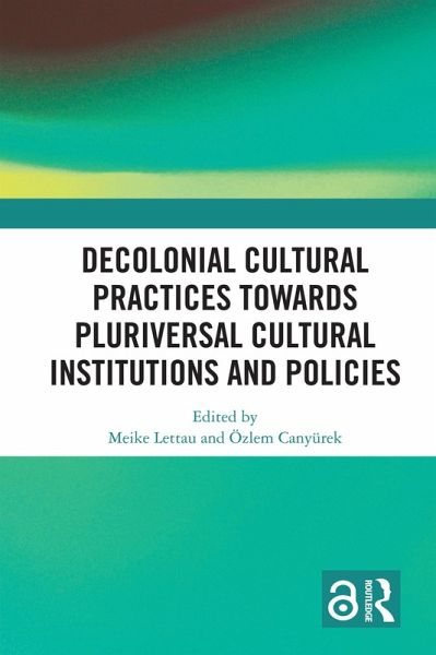 Decolonial Cultural Practices Towards Pluriversal Cultural Institutions and Policies (eBook, PDF) Decolonial Cultural Practices Towards Pluriversal Cultural Institutions and Policies (eBook, PDF)
