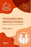 Fonaudiologia, Criança e Família: Cenas Clínicas Cotidianas (eBook, ePUB) Fonaudiologia, Criança e Família: Cenas Clínicas Cotidianas (eBook, ePUB)