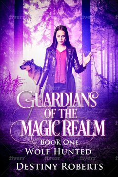 Guardians Of The Magic Realm (Book 1 Reverse Harem) Wolf Hunted (eBook, ePUB) - Roberts, Destiny