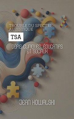 Cover Trouble Du Spectre Autistique (TSA): Défis Cliniques, Éducatifs Et Sociaux (Troubles Mentaux : Une Série sur les Troubles Psychologiques) (eBook, ePUB)