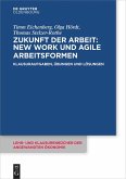 Zukunft der Arbeit: New Work und agile Arbeitsformen Zukunft der Arbeit: New Work und agile Arbeitsformen