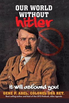 OUR WORLD WITHOUT HITLER (eBook, ePUB) - Abel Colonel USA Ret., Gene P.