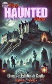 Ghosts of Edinburgh Castle (GKP Most Haunted Places - Series 1, #8) (eBook, ePUB) Ghosts of Edinburgh Castle (GKP Most Haunted Places - Series 1, #8) (eBook, ePUB)