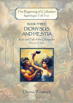 Dionysus and Hestia: Rise and Fall of the Olympians, Second Edition (The Beginning of Civilzation: Mythologies Told True, #3) (eBook, ePUB) - Wammack, Dennis