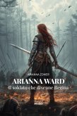 Arianna Ward. Il soldato che divenne Regina (eBook, ePUB) Arianna Ward. Il soldato che divenne Regina (eBook, ePUB)