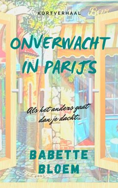 Onverwacht in Parijs (eBook, ePUB) - Bloem, Babette Onverwacht in Parijs (eBook, ePUB) - Bloem, Babette