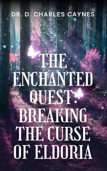 The Enchanted Quest: Breaking the Curse of Eldoria (The World of Eldoria, #1) (eBook, ePUB)