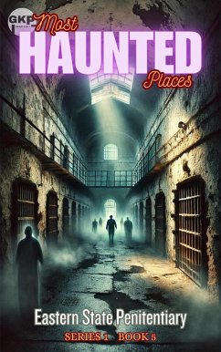 Eastern State Penitentiary (GKP Most Haunted Places - Series 1, #5) (eBook, ePUB) - Kelly, Grant