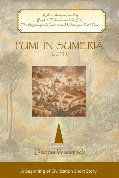 Pumi in Sumeria: Lilith (THE BEGINNING OF CIVILIZATION: Short Stories, #3) (eBook, ePUB) Pumi in Sumeria: Lilith (THE BEGINNING OF CIVILIZATION: Short Stories, #3) (eBook, ePUB)