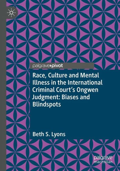 Race, Culture and Mental Illness in the International Criminal Court's Ongwen Judgment: Biases and Blindspots (eBook, PDF)